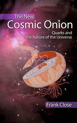 The Cosmic Onion: Quarks and the Nature of the Universe by Frank Close