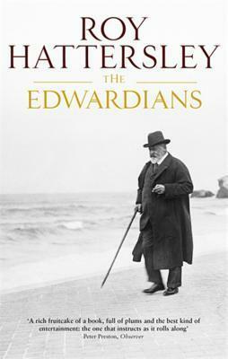 The Edwardians: Biography of the Edwardian Age by Roy Hattersley