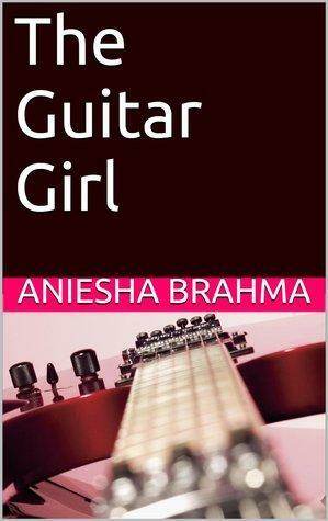 The Guitar Girl by Aniesha Brahma