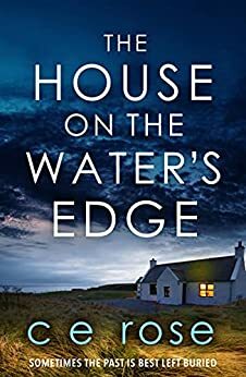 The House On The Water's Edge by C.E. Rose