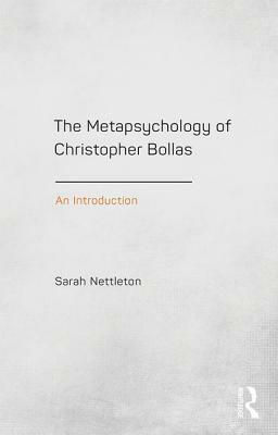 The Metapsychology of Christopher Bollas: An Introduction by Sarah Nettleton