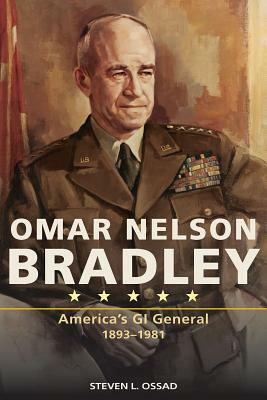 Omar Nelson Bradley: America's GI General, 1893-1981 by Steven L. Ossad