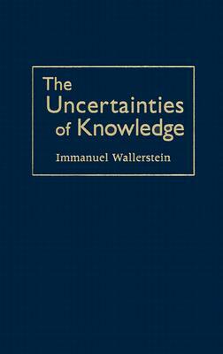 The Uncertainties of Knowledge by Immanuel Maurice Wallerstein