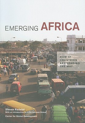 Emerging Africa: How 17 Countries Are Leading the Way by Steven Radelet