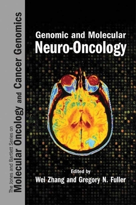 Genomic and Molecular Neuro-Oncology by Wei Zhang, Gregory N. Fuller