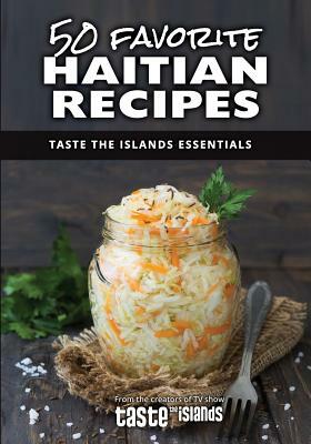 50 Favorite Haitian Recipes: Taste the Islands Essentials by Calibe Thompson, Cynthia Verna