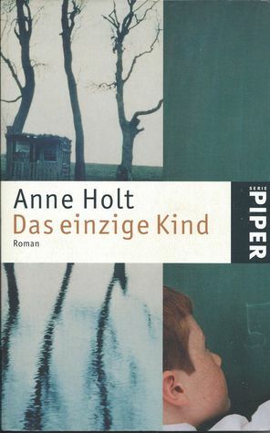 Das einzige Kind by Anne Holt, Gabriele Haefs