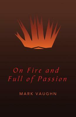 On Fire and Full of Passion by Mark Vaughn