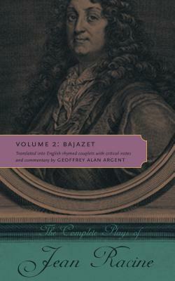 The Complete Plays of Jean Racine: Volume 2: Bajazet by Jean Racine