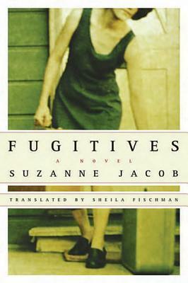 Fugitives by Sheila Fischman, Suzanne Jacob