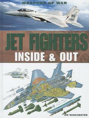 Jet Fighters: Inside & Out by Jim Winchester