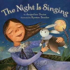 The Night is Singing by Jacqueline Davies, Kyrsten Brooker