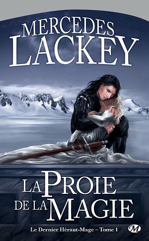 La Proie de la magie: Le Dernier Héraut-Mage, T1 by Laurence Le Charpentier, Mercedes Lackey