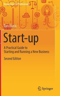 Start-Up: A Practical Guide to Starting and Running a New Business by Tom Harris