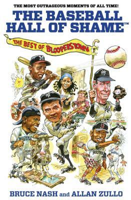 Baseball Hall of Shame(tm): The Best of Blooperstown by Bruce Nash, Allan Zullo