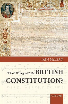 Whats Wrong with British Constitution C by Iain McLean