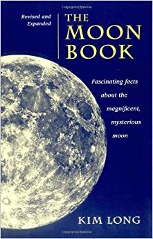 The Moon Book: Fascinating Facts about the Magnificent Mysterious Moon by Kim Long