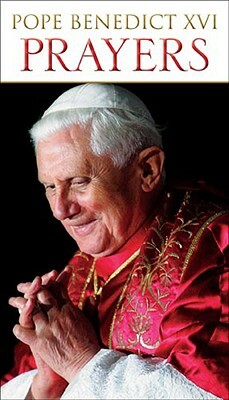 Prayers by Pope Benedict XVI by Benedict, Pope Benedict XVI