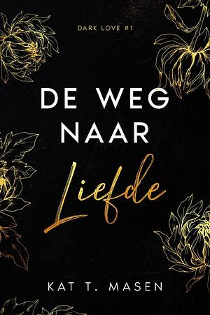 De weg naar liefde by Kat T. Masen