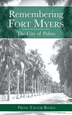 Remembering Fort Myers: The City of Palms by Prudy Taylor Board