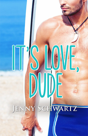 It's Love, Dude by Jenny Schwartz