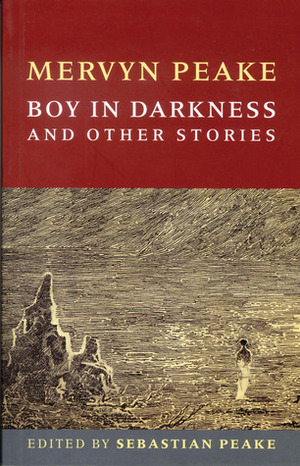Boy In Darkness: The Centenary Edition by Sebastian Peake, Mervyn Peake, Joanne Harris, Maeve Gilmore