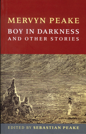 Boy In Darkness: The Centenary Edition by Joanne Harris, Mervyn Peake, Sebastian Peake, Maeve Gilmore