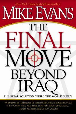 The Final Move Beyond Iraq: The Final Solution While the World Sleeps by Mike Evans