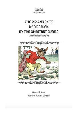 The Pip and Skee Were Stuck By the Chestnut Burrs: Uncle Wiggily's Fishing Trip by Howard R. Garis