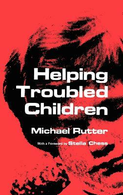 Helping Troubled Children by Michael Rutter