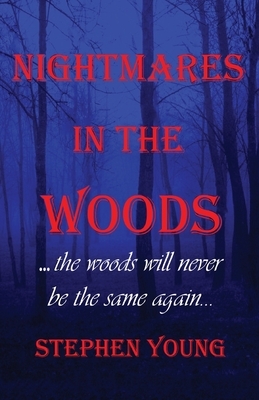 Nightmares in the Woods by Steph Young, Stephen Young