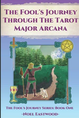 The Fool's Journey Through the Tarot Major Arcana by Noel Eastwood