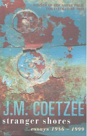 Stranger Shores: Essays 1986-1999 by J.M. Coetzee