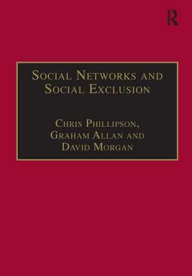 Social Networks and Social Exclusion: Sociological and Policy Perspectives by Graham Allan