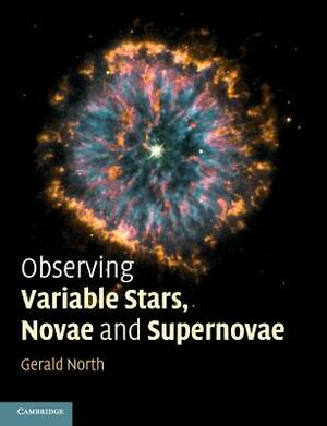Observing Variable Stars, Novae and Supernovae by Gerald North, Nick James