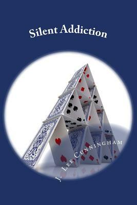 Silent Addiction by J. Lee Cunningham