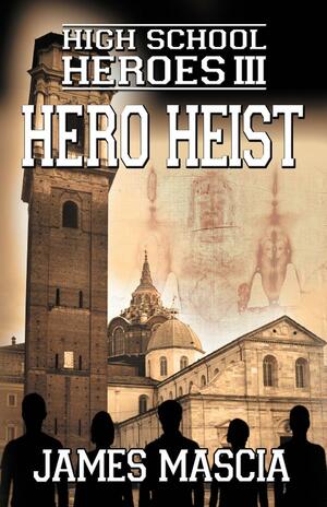 High School Heroes III - Hero Heist by James Mascia