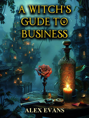 A Witch's Guide to Business  by Alex Evans