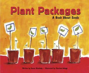 Plant Packages: A Book about Seeds by Susan Blackaby