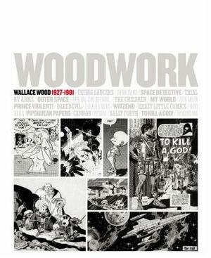 Woodwork: Wallace Wood 1927-1981 by Wally Wood