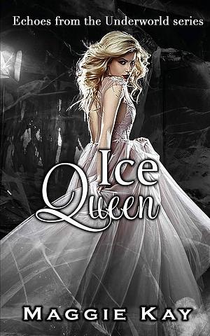 Ice Queen - Echoes of the Underworld #2 by Maggie Kay