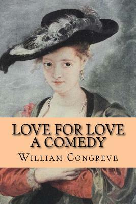 Love for Love - A Comedy by William Congreve, Rolf McEwen