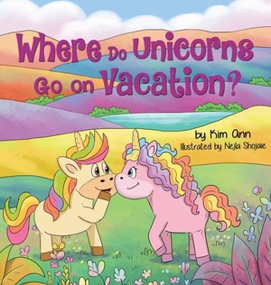 Where Do Unicorns Go on Vacation? by Kim Ann