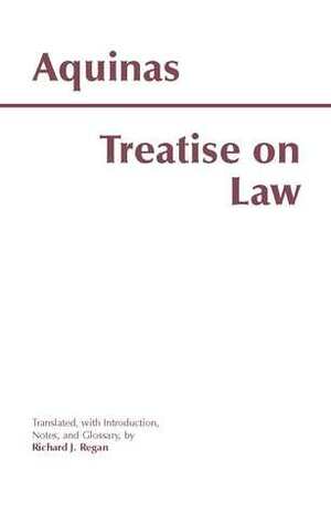 Treatise on Law by St. Thomas Aquinas, Richard J. Regan