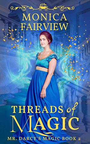 Threads of Magic: A Pride and Prejudice Magical Variation by Monica Fairview, Monica Fairview
