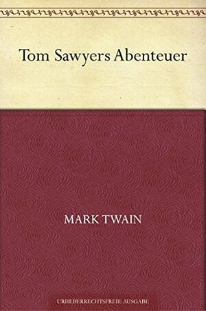 Tom Sawyers Abenteuer by Mark Twain