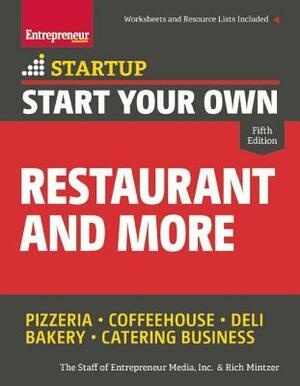 Start Your Own Restaurant and More: Pizzeria, Coffeehouse, Deli, Bakery, Catering Business by The Staff of Entrepreneur Media, Rich Mintzer