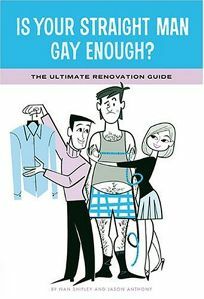 Is Your Straight Man Gay Enough?: The Ultimate Renovation Guide Tips from a Girl in Distress and Her Gay Best Friend by Shipley Anthony, Jason Anthony, Jason Anthony