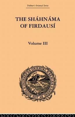 The Shahnama of Firdausi: Volume III by Edmond Warner, Arthur George Warner