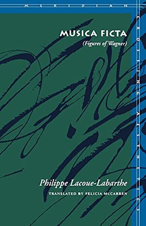 Musica Ficta: by Philippe Lacoue-Labarthe, Phillippe Lacoue Labarthe